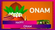 Happy Onam 2024 Messages, Greetings, Wishes and Quotes To Celebrate the Harvest Festival of Kerala