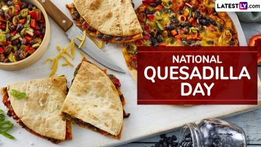 National Quesadilla Day 2024 Facts: When Were Quesadillas Invented? Interesting Things About Quesadilla You May Not Have Known