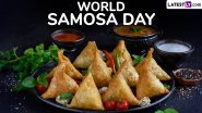 World Samosa Day 2024 Facts: Interesting Things About India’s Favourite Snack That Will Leave You Impressed