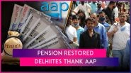 Pension Restored for Elderly People: Delhiites Thank AAP Government, Say &lsquo;Despite Being in Jail, CM Arvind Kejriwal Is Working for Us&rsquo;