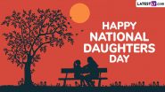 Daughters Day 2024 Wishes and Messages: Celebrate the Day Dedicated to Daughters by Sharing Meaningful WhatsApp Greetings, Happy Daughters Day HD Images, Quotes and Wallpapers