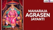 Maharaja Agrasen Jayanti 2024 Wishes and HD Images for Free Download Online: Send WhatsApp Messages, Wallpapers and Greetings on Maharaja Agrasen&rsquo;s Birth Anniversary