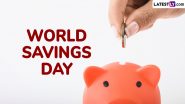 World Savings Day 2024 Date, History and Significance: Know Everything About the Annual Event That Promotes Financial Literacy