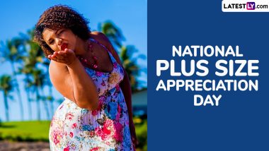 National Plus Size Appreciation Day 2024 Wishes and Body Positivity Quotes: Send Messages, GIFs, HD Wallpapers, Images and Instagram Captions To Celebrate Beauty in All Sizes