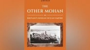 Business News | HarperCollins is Proud to Announce the Publication of The Other Mohan In Britain's Indian Ocean Empire by Amrita Shah