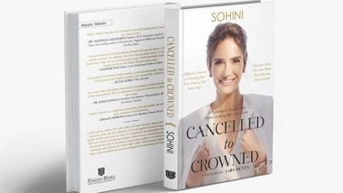Business News | Sohini Rohra Unveils Her Memoir Cancelled to Crowned: Journey of Resilience and Reclaiming Strength