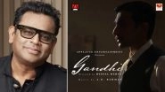 &lsquo;Gandhi&rsquo;: AR Rahman To Compose Music for Hansal Mehta&rsquo;s Series; Applause Entertainment Makes Announcement on Gandhi Jayanti