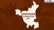 Haryana State Formation Day 2024 Date: Know History and Significance of Haryana Day That Marks the Formation of the State of Haryana