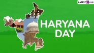 Happy Haryana Day 2024 Wishes: Share Haryana Formation Day Messages, Greetings, HD Images, Quotes and Wallpapers to Celebrate State Foundation Day