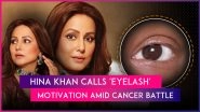 Amid Breast Cancer Battle, Hina Khan Shares Picture of Her &lsquo;Last Standing Eyelash&rsquo; on Instagram