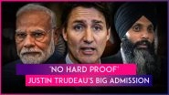 Justin Trudeau Admits He Had No Hard Proof When He Alleged Indian Agents&rsquo; Involvement in Nijjar&rsquo;s Killing, India Says &lsquo;Only Confirms Our Stand&rsquo;