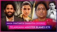 KT Rama Rao Behind Samantha Ruth Prabhu&rsquo;s Divorce From Naga Chaitanya, Claims Telangana Minister Konda Surekha; Withdraws Comments After Facing Flak