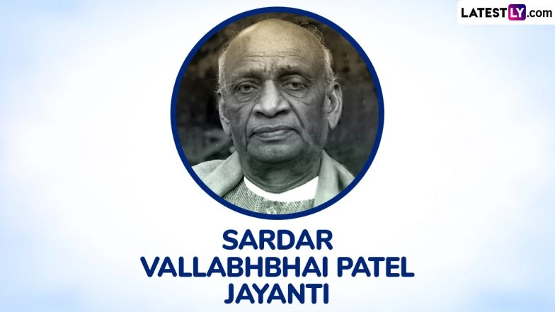 Sardar Vallabhbhai Patel Jayanti 2024 Date and Significance: Know the History Behind National Unity Day Celebrations That Mark the Birth Anniversary of the Iron Man of India