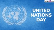 United Nations Day 2024 Date, Theme, History and Significance: Know All About the Day That Honours UN, a Symbol of Hope for Global Unity