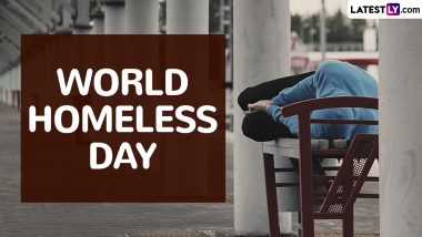 World Homeless Day 2024 Date: Know History and Significance of the Day That Raises Awareness on the Need To End Homelessness