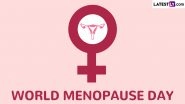 World Menopause Day 2024 Date and Theme: Know Day's Significance That Raises Awareness About Menopause, a Normal Condition Marking the End of a Woman's Menstrual Cycles