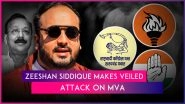 &lsquo;Supporting Each Other Was Never in Their Nature&rsquo;: Zeeshan Siddique Targets MVA After Shiv Sena (UBT) Declares Candidate for Vandre East Seat
