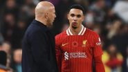 Liverpool Manager Arne Slot Provides Update on Trent Alexander-Arnold’s Injury, Says ‘Difficult To Say How Serious It Is’