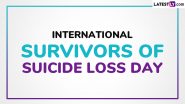 International Survivors of Suicide Loss Day 2024 Date: Know Significance of the Day Dedicated to the Friends & Family of Those Who Lost Someone to Suicide