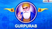 Guru Nanak Gurpurab Images and Wishes: Happy Guru Nanak Dev Ji Jayanti 2024 Wallpapers, Greetings, WhatsApp Messages, Photos and SMS To Celebrate the Sikh Festival