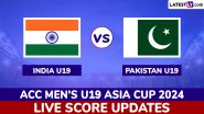 India Under-19 vs Pakistan Under-19 Live Score Updates of ACC Men's U19 Asia Cup 2024 : Get Toss Winner Result, Live Commentary and Full Scorecard Online of IND U19 vs PAK U19 Match