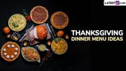 Thanksgiving 2024 Dinner Menu Ideas: From Mashed Potatoes With Gravy to Pecan Pie, Here’s How To Make the Most Amazing Dinner on the Special Day (Watch Recipe Videos)