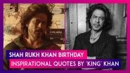 Shah Rukh Khan Birthday: Motivational Quotes on Life and Success by &lsquo;King&rsquo; Star That Are Inspiring!