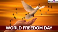 World Freedom Day 2024 Quotes and Images: Celebrate the Spirit of Freedom With These Messages, Sayings, HD Wallpapers and Greetings