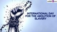 International Day for the Abolition of Slavery 2024 Quotes and HD Images: Anti-Slavery Sayings, Messages & Wallpapers To Eradicate Contemporary Forms of Slavery