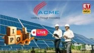 Business News | ACME Solar IPO Debuts: Should You Subscribe? Check GMP, Expert Opinions, & Key Details