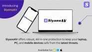 Business News | SiyanoAV Launches in India with Innovative Cybersecurity Solutions to Combat Rising Digital Threats and Privacy Risks