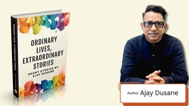 Business News | Ajay Dusane's Ordinary Lives, Extraordinary Stories: A Must-Read For Story Lovers