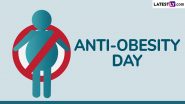 Anti-Obesity Day 2024 Date, History & Significance: All You Need To Know About the Day That Addresses the Increasing Prevalence of Obesity Worldwide