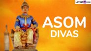 Asom Divas 2024 Wishes and HD Images: Send Assam Day Messages, Greetings, Wallpapers and Quotes To Honour Swargadeo Sukaphaa, the First King of Ahom Dynasty