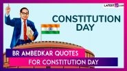 BR Ambedkar Quotes for Constitution Day 2024: Best Sayings by Father of Indian Constitution