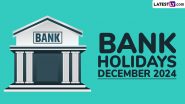 Bank Holidays in December 2024: From Christmas to Weekends and More, Banks To Remain Closed for 17 Days Next Month; Check Complete List of Bank Holiday Dates