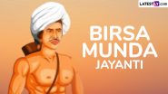 Birsa Munda Jayanti 2024 Wishes for Janjatiya Gaurav Divas: Quotes, Slogans, WhatsApp Messages, Images and HD Wallpapers To Celebrate Important Day in India