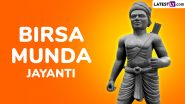 When Is Birsa Munda Jayanti 2024? Know the Date and Significance of Janjatiya Gaurav Divas That Honours the Contributions of the Revered Tribal Leader