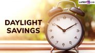 Daylight Savings 2025: What Does ‘Fall Back’ Mean in Daylight Savings Time? When Will It Happen Next? Here’s What You Should Know About the Time Change