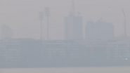 Air Pollution: Delhi, Mumbai, Ayodhya Engulfed in Dense Fog As Air Quality Deteriorates (Watch Videos)