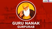 Guru Nanak Jayanti 2024 Date on Kartika Purnima in India: When Is 555th Prakash Purab of Guru Nanak Dev Ji? Know Significance of the Day That Celebrates the Birth Anniversary of First Sikh Guru