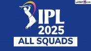 IPL 2025 All Squads: Full Players List of All Indian Premier League Franchises After Mega Auction