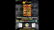 Serampore, West Bengal to Host First-Ever International Boxing Championship; Indian Boxer Surjit Singh and Nigerian Pugilist Victor to Clash in Exciting Bout