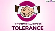 International Day for Tolerance 2024 Date, Theme and Significance: Know About the Annual Observance That Raises Awareness About the Rising Intolerance Across the World