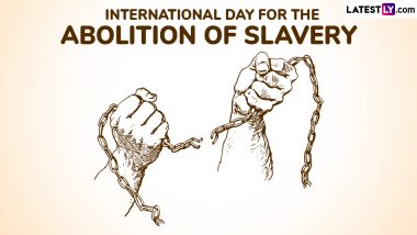 International Day for the Abolition of Slavery 2024 Date, Theme, History and Significance: A Day Dedicated to Building a World Free From the Abomination of Slavery