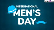 International Men’s Day 2024 Date: Know History and Significance of the Day That Aims To Raise Awareness About the Issues and Challenges Men Face