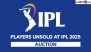 IPL 2025 Mega Auction: List of Unsold Players After Bidding Event in Jeddah