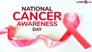 National Cancer Awareness Day 2024 Date, History and Significance: All You Need to Know About the Day That Raises Awareness About the Deadly Disease