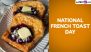 National French Toast Day 2024: From Banana Foster to Cinnamon Roll French Toast Casserole, Popular Recipes To Celebrate the Day (Watch Videos)