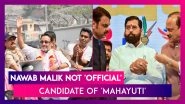 &lsquo;I Am Candidate of Ajit Pawar&rsquo;s NCP&rsquo;: Nawab Malik Says &lsquo;MahaYuti&rsquo; Contesting Election Against Him in Mankhurd Shivaji Nagar Seat